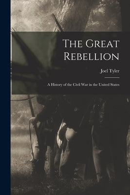The Great Rebellion; a History of the Civil War in the United States by Headley, Joel Tyler 1813-1897