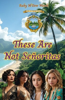 These Are Not Señoritas by Wendt, Ruby McDow