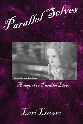 Parallel Selves: A Sequel to Parallel Lives by Lucero, Lori
