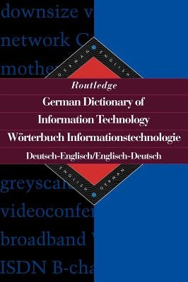 Routledge German Dictionary of Information Technology Worterbuch Informationstechnologie: German-English/English-German by López, Sinda