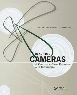 Real Time Cameras: A Guide for Game Designers and Developers by Haigh-Hutchinson, Mark
