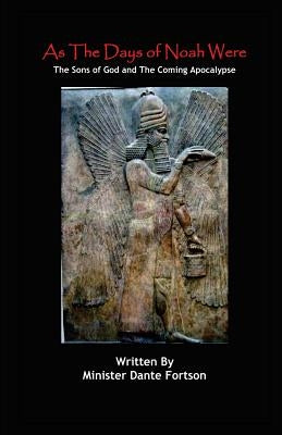 As The Days of Noah Were: The Sons of God and The Coming Apocalypse by Fortson, Minister Dante