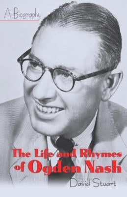 The Life and Rhymes of Ogden Nash by Stuart, David