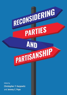 Reconsidering Parties and Partisanship by Karpowitz, Christopher F.
