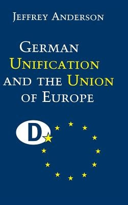 German Unification and the Union of Europe by Anderson, Jeffrey