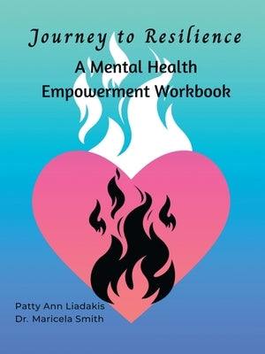 Journey to Resilience: A Mental Health Empowerment Workbook by Liadakis, Patty Ann