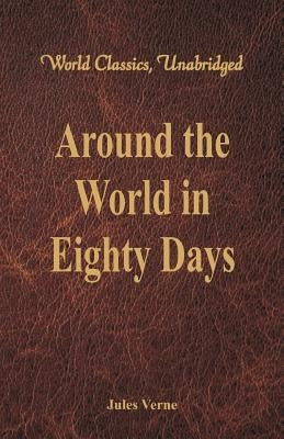 Around the World in Eighty Days (World Classics, Unabridged) by Verne, Jules