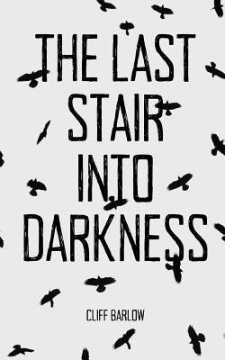 The Last Stair into Darkness by Barlow, Cliff