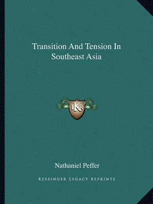 Transition And Tension In Southeast Asia by Peffer, Nathaniel