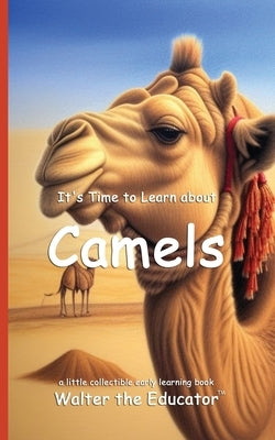 It's Time to Learn about Camels by Walter the Educator