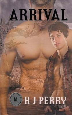 Arrival: Gay Romance in a Post Apocalyptic Dystopian Society by Perry, H. J.