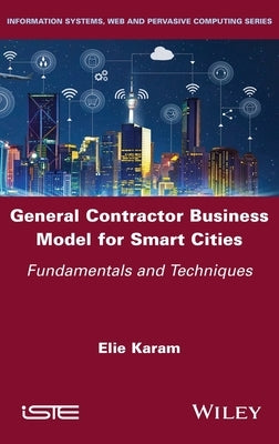 General Contractor Business Model for Smart Cities: Fundamentals and Techniques by Karam, Elie