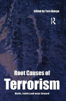 Root Causes of Terrorism: Myths, Reality and Ways Forward by Bjørgo, Tore