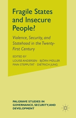 Fragile States and Insecure People?: Violence, Security, and Statehood in the Twenty-First Century by Andersen, L.