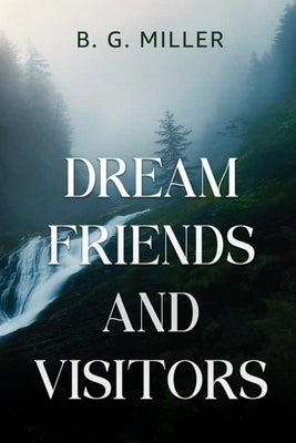 Dream Friends and Visitors by Miller, B. G.