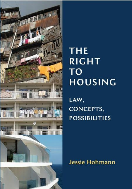 Right to Housing: Law, Concepts, Possibilities by Hohmann, Jessie