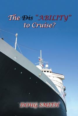 The Dis"Ability" to Cruise? by Smith, Doug