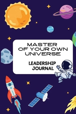 Master of your own Universe: Leadership Journal by Shaw, Julie A.