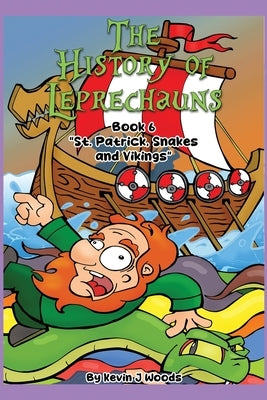 The History of Leprechauns: Book 6 "St. Patrick, Snakes and Vikings" by J. Woods, Kevin