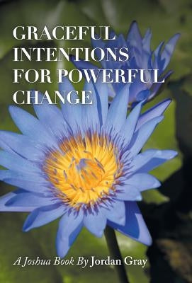 Graceful Intentions for Powerful Change by Gray, Jordan
