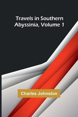 Travels in southern Abyssinia, Volume 1 by Johnston, Charles