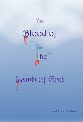 The Blood of the Lamb of God by Verbeek, A. Elizabeth