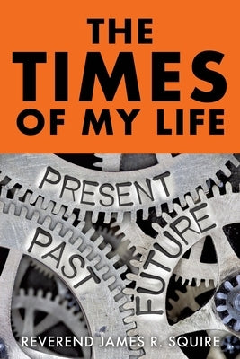 The Times Of My Life: A Memoir by Squire, Reverend James R.