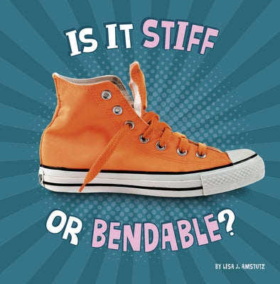 Is It Stiff or Bendable? by Amstutz, Lisa J.