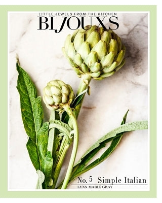 Bijouxs No. 5 Simple Italian: Little Jewels from the Kitchen by Gray, Lynn Marie