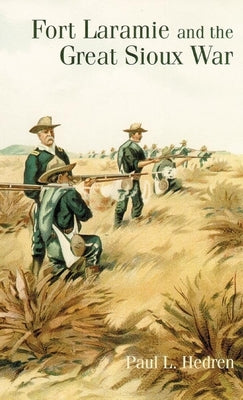 Fort Laramie and the Great Sioux War by Hedren, Paul L.