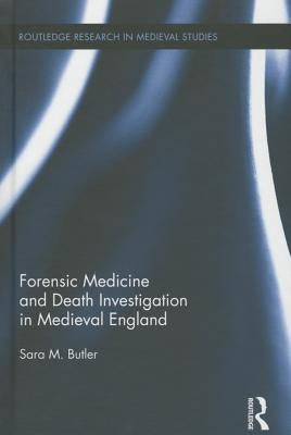 Forensic Medicine and Death Investigation in Medieval England by Butler, Sara M.