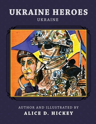Ukraine Heroes: Ukraine by Hickey, Alice D.