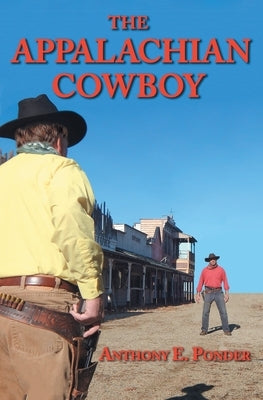 The Appalachian Cowboy: A Tarheel Favorite Son Goes Western by Ponder, Anthony E.