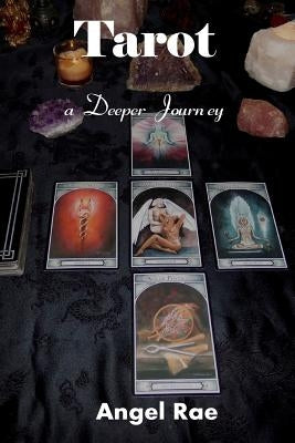 Tarot a Deeper Journey by Rae, Angel