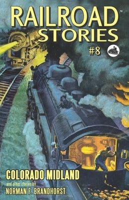 Railroad Stories #8: Colorado Midland by Brandhorst, Norman F.