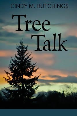 Tree Talk by Hutchings, Cindy M.