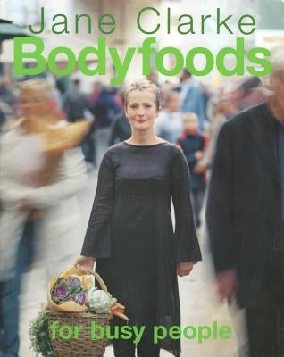 Bodyfoods for Busy People by Clarke, Jane