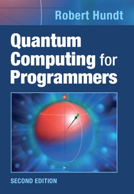 Quantum Computing for Programmers by Hundt, Robert