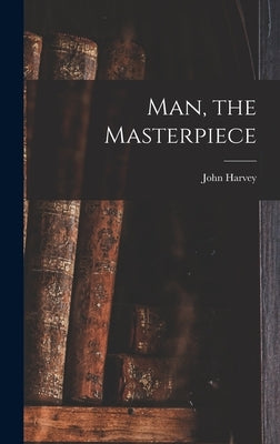 Man, the Masterpiece by Kellogg, John Harvey 1852-