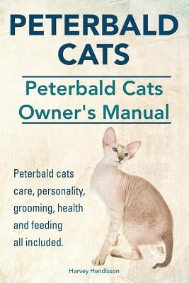 Peterbald Cats. Peterbald Cats Owners Manual. Peterbald cats care, personality, grooming, health and feeding all included. by Hendisson, Harvey