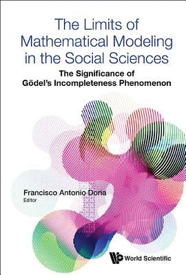 Limits of Mathematical Modeling in the Social Sciences, The: The Significance of Godel's Incompleteness Phenomenon by Doria, Francisco Antonio