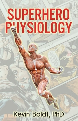 Superhero Physiology by Boldt, Kevin