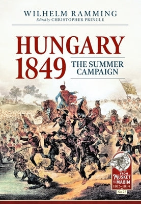 Hungary 1849: The Summer Campaign by Pringle, Christopher