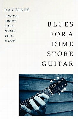 Blues for a Dime Store Guitar by Sikes, Ray