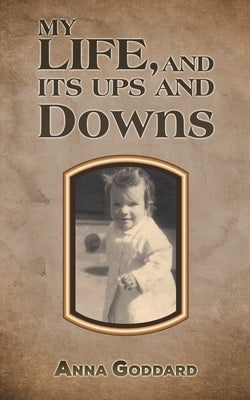 My Life, and Its Ups and Downs by Goddard, Anna