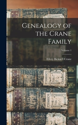 Genealogy of the Crane Family; Volume 1 by Crane, Ellery Bicknell