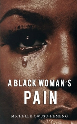 A Black Woman's Pain by Owusu-Hemeng, Michelle