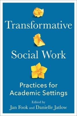 Transformative Social Work: Practices for Academic Settings by Fook, Jan