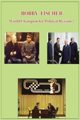 Bobby Fischer World Champion for Political Reasons? by Hidalgo, Julio a.