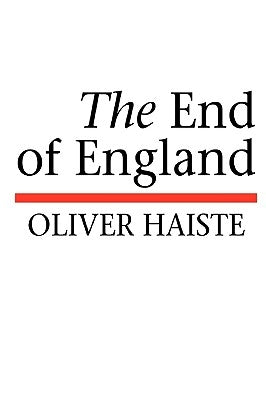 The End of England by Haiste, Oliver